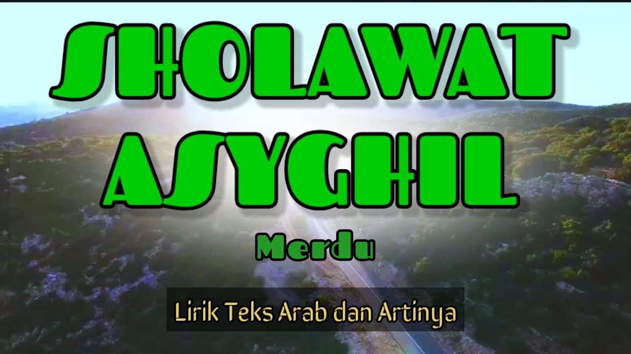 Sholawat Asyghil Merdu Lirik Teks Arab Dan Artinya