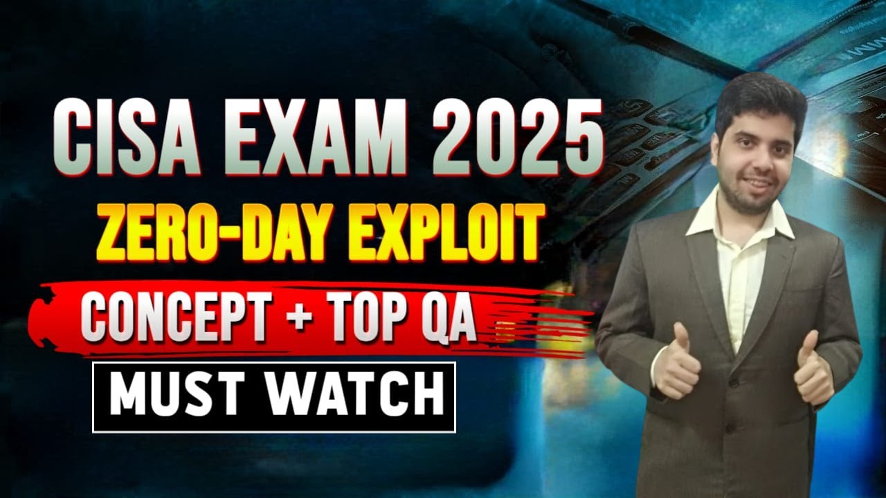CISA EXAM 2025 - ZERO DAY EXPLOIT & TOP QUESTIONS ON IT