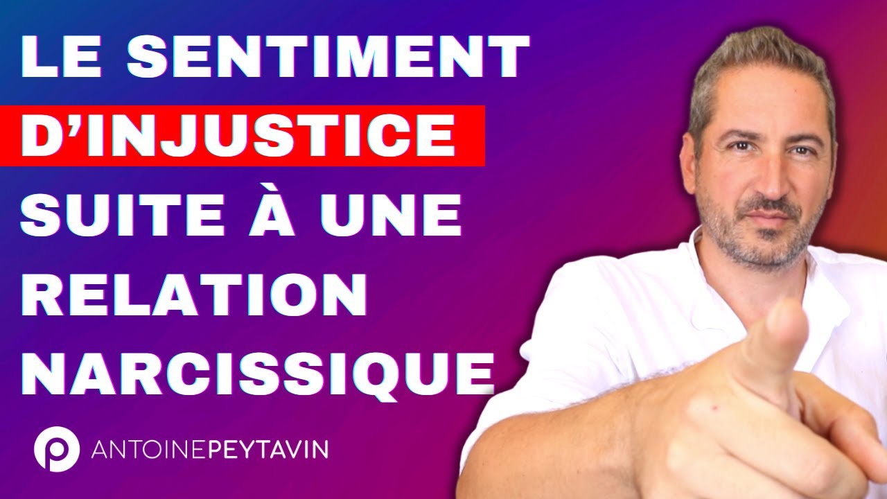 Le sentiment d’injustice suite à une relation avec un Pervers Narcissique