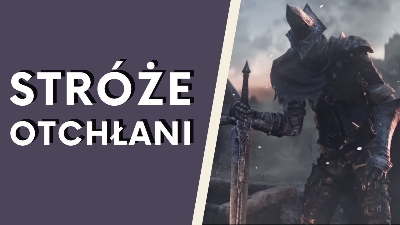 Str&oacute;że Otchłani - historia spadkobierc&oacute;w Rycerza Artoriasa (Dark Souls III LORE PL)