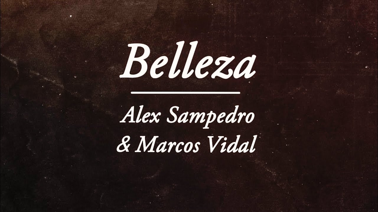 Alex Sampedro ft. Marcos Vidal - BELLEZA · LyricVideo ·