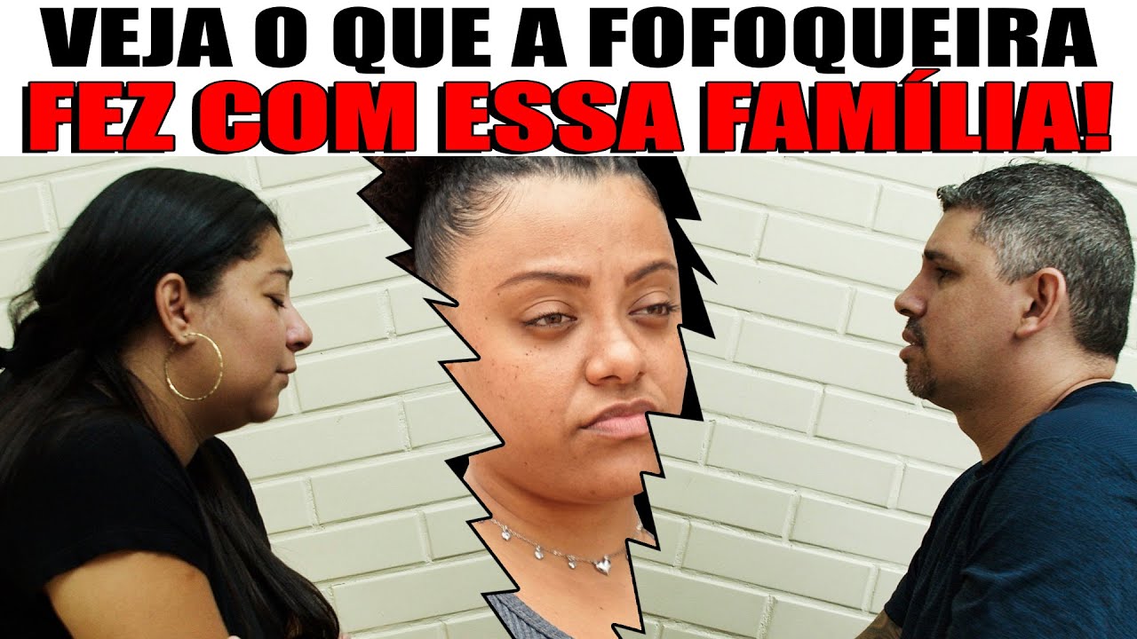 VEJA O QUE A FOFOQUEIRA FEZ COM ESSA FAMÍLIA!