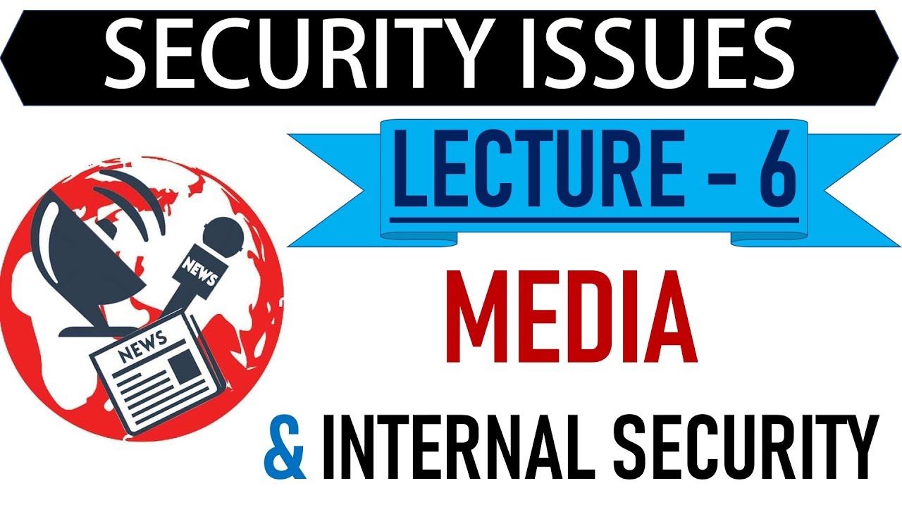 Mentorship Program for IAS - Security Issues - Lecture 15 - Media & Internal Security