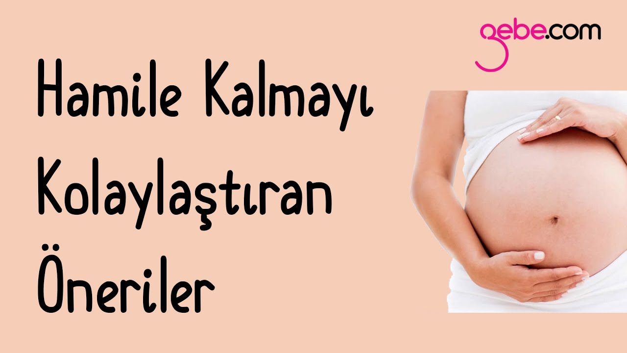 Gebe Kalmayı Kolaylaştıran Öneriler - Hamile Kalmanın Yolları