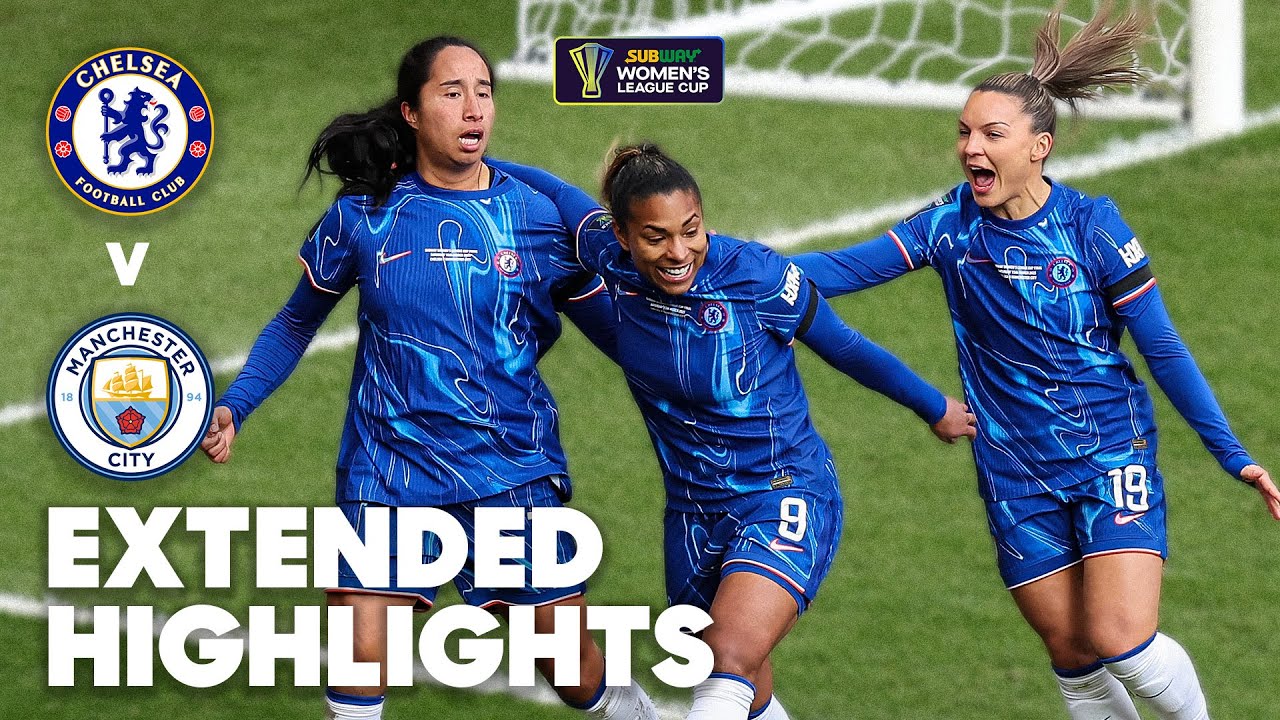 🏆 Extended Highlights: Chelsea v Manchester City | Subway Women's League Cup Final 2024-25