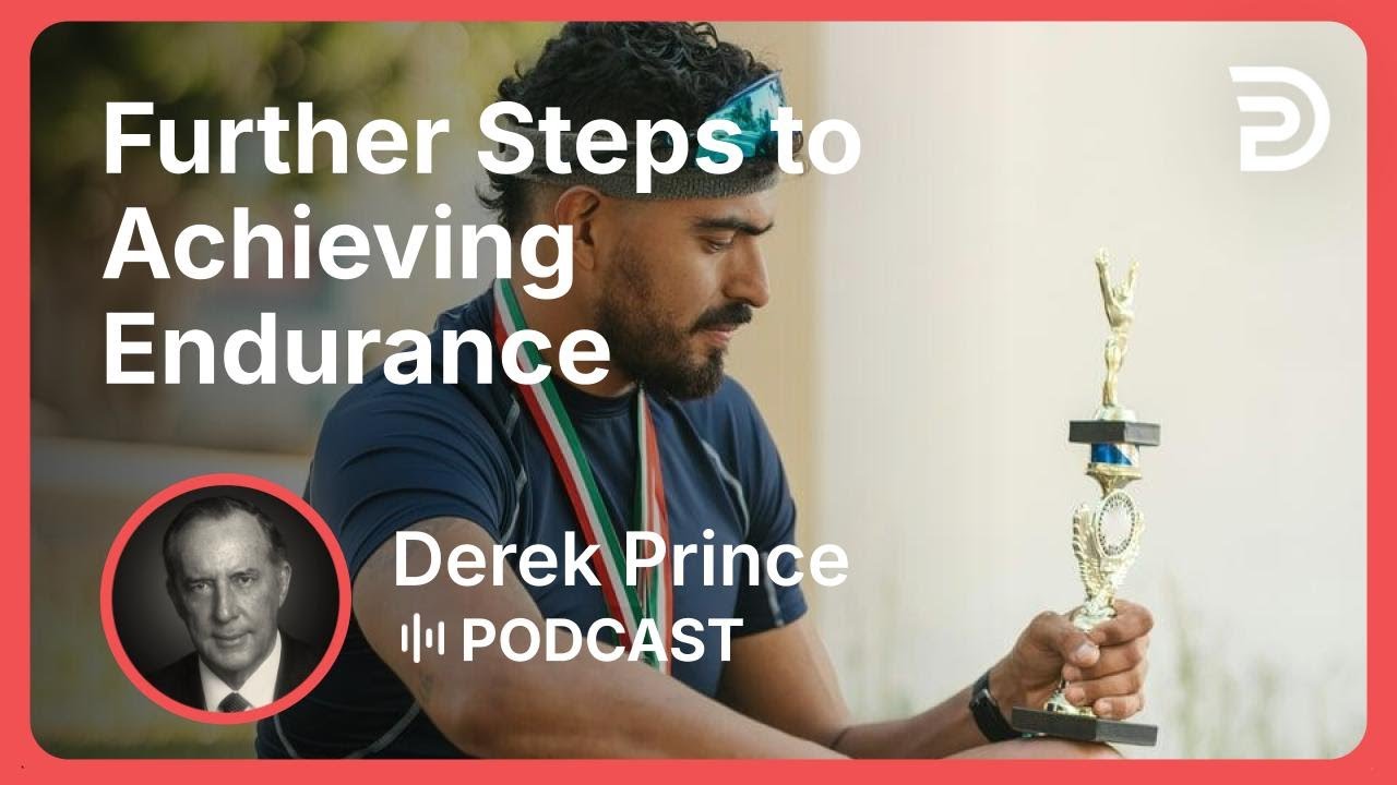 Further Steps to Achieving Endurance | Part 5 - Endurance | Derek Prince
