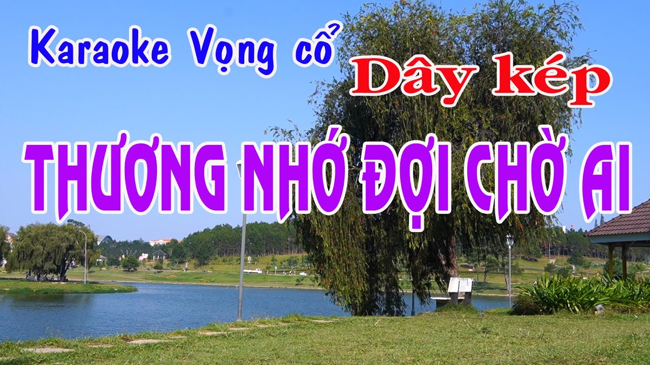 Karaoke vọng cổ THƯƠNG NHỚ ĐỢI CHỜ AI - DÂY KÉP [T/g Nguyễn Thương]