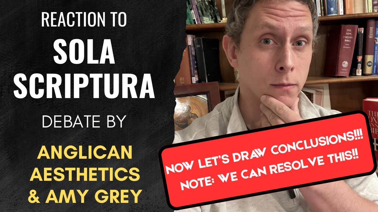 Reaction to Anglican Aesthetics & Amy Grey on Sola Scriptura!!