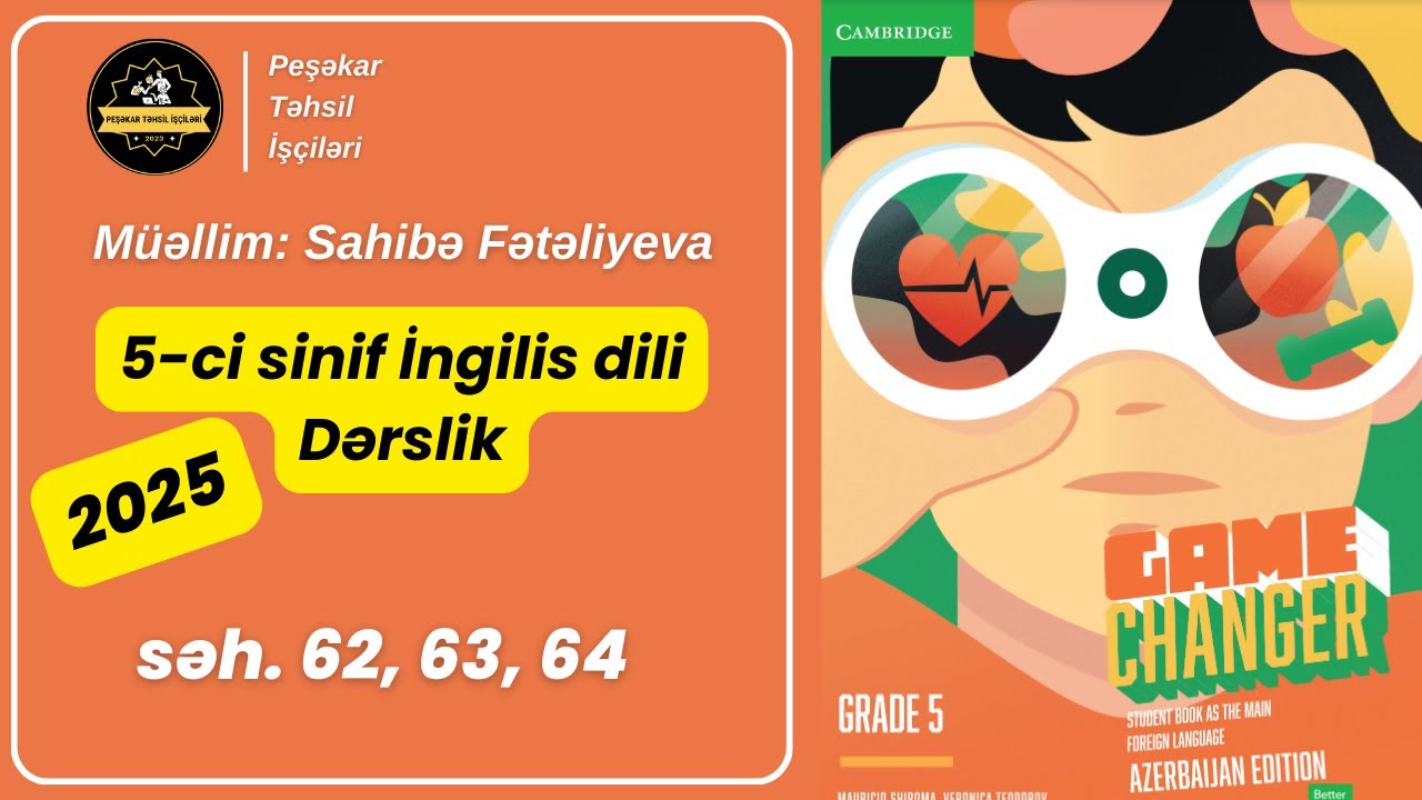 Game changer 5-ci Sinif İngilis Dili Səh 62, 63, 64. Sahibə Fətəliyeva. Peşəkar Təhsil İşçiləri