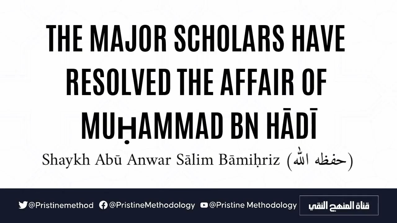 The Major Scholars Have Resolved The Affair Of Muḥammad Bn Hādī | Shaykh Abū Anwar Sālim Bāmiḥriz