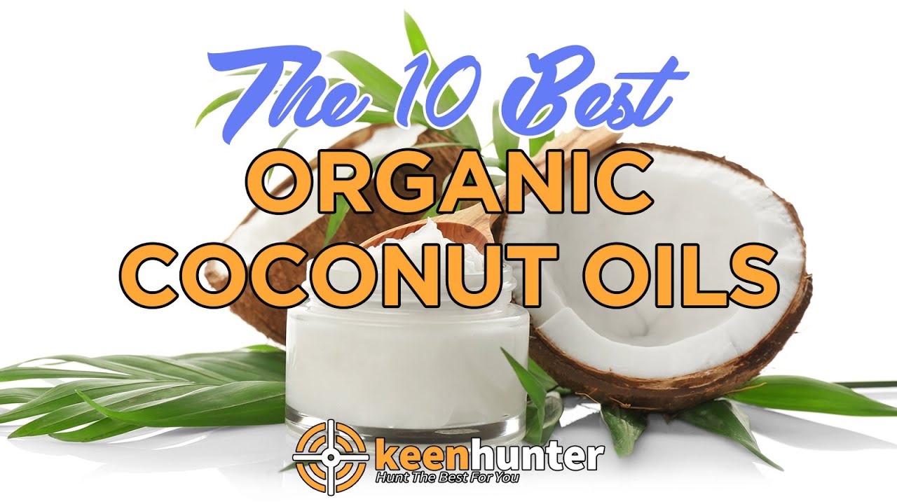 Organic Coconut Oil: Top 10 Best Organic Coconut Oils Video Reviews (2020 NEWEST)
