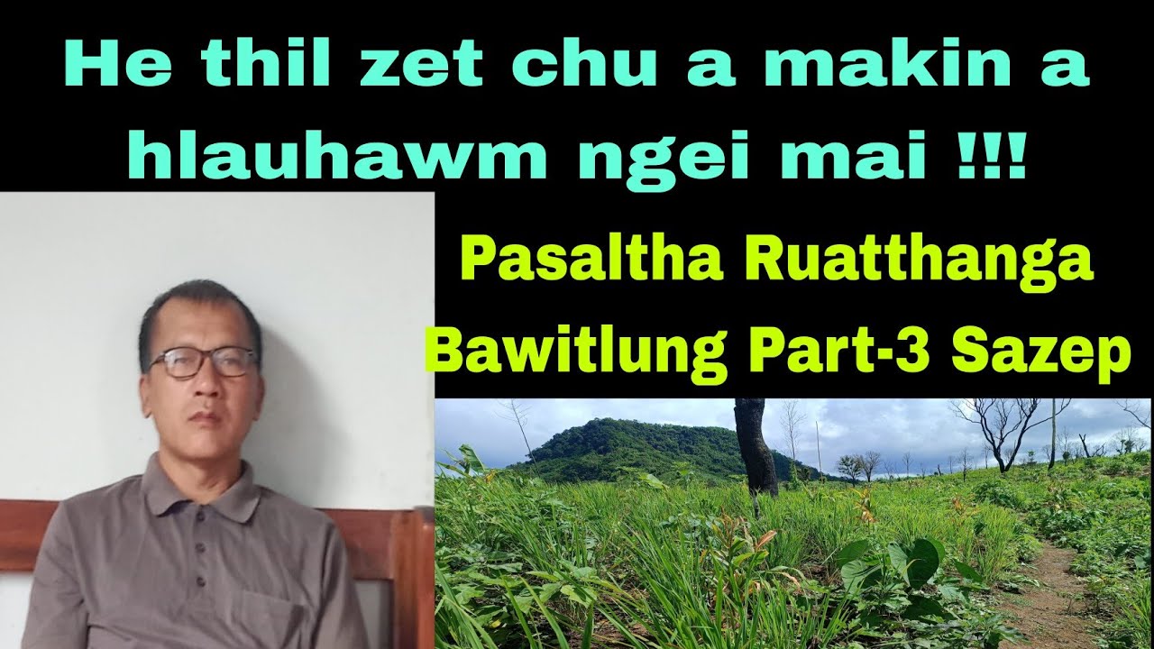 Tawnhriat mak leh hlauhawm em em !!! Pasaltha Ruatthanga Bawitlung Part-Three Sazep.