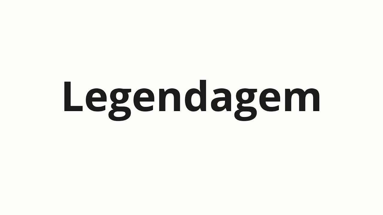 Как произносить Legendagem