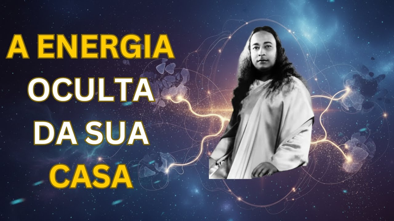 A Energia na Sua Casa Está Moldando a Sua Vida | Um Insight Espiritual de Paramhansa Yogananda