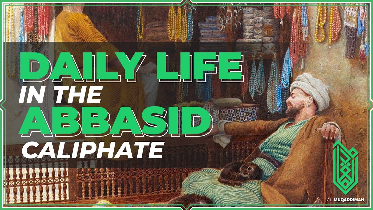 Everyday Life & Society in the Abbasid Caliphate