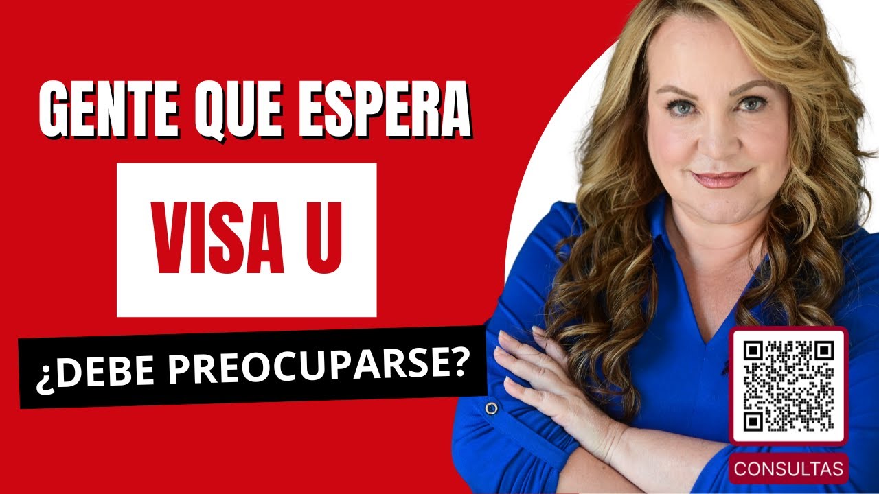 🧐 PERSONAS CON CASOS DE VISAS U:  ¿DEBEN O NO DEBEN PREOCUPARSE?