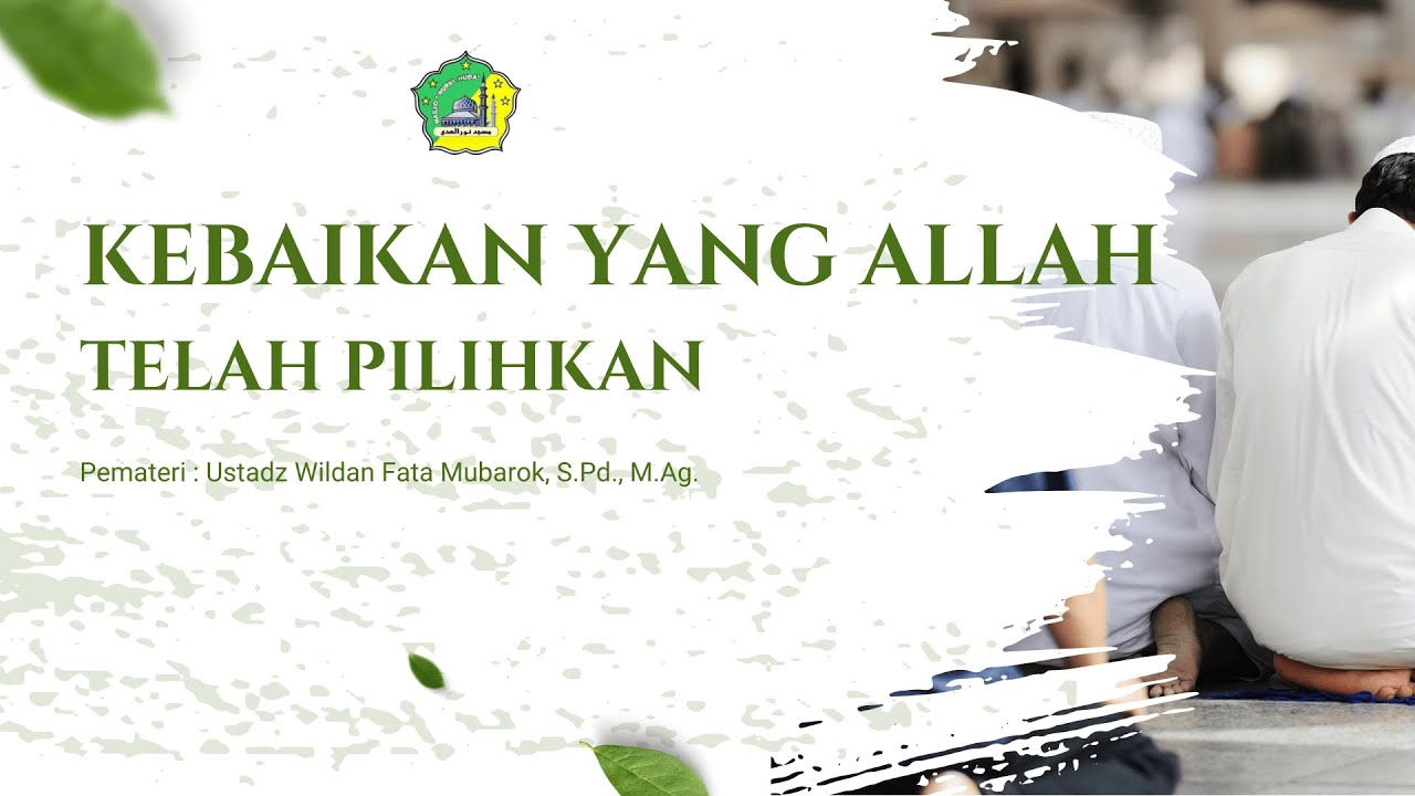 KEBAIKAN YANG TELAH ALLAH BERIKAN - Ust. Wildan Fata Mubarok,S.Pd., M.Ag.