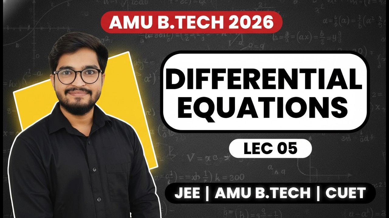 Differential Equations LEC 05 | AMU B.Tech 2026 | JEE & CUET Mathematics Full Concept