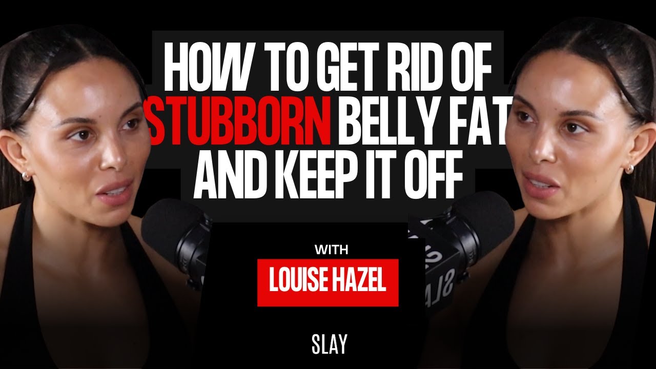 Louise Hazel How To Get Rid Of Stubborn Belly Fat ! Episode 87