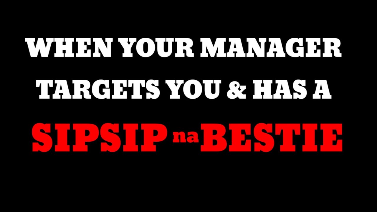 When Your Manager Targets You & Has a Sipsip na Bestie