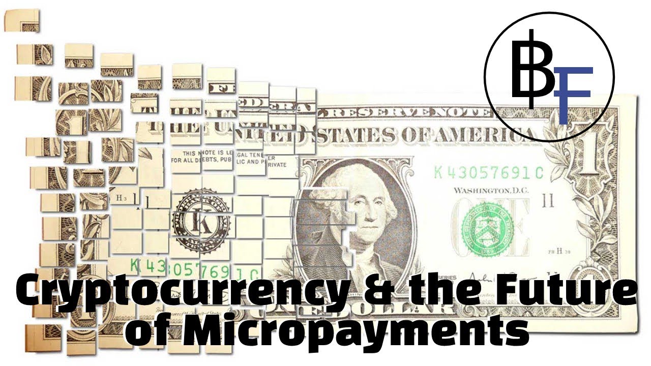 Cryptocurrency & the Future of Micropayments
