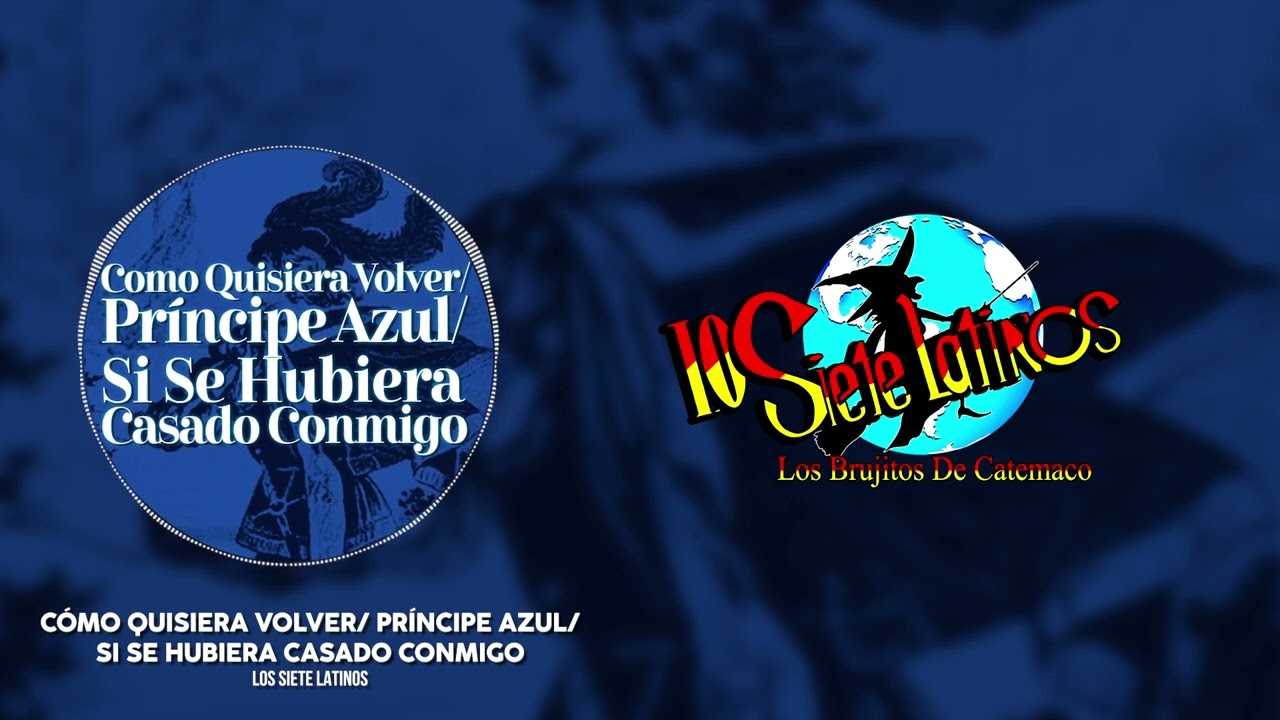 Los Siete Latinos - Como Quisiera Volver/Príncipe Azul/Si Se Hubiera Casado Conmigo (Video Lyric)
