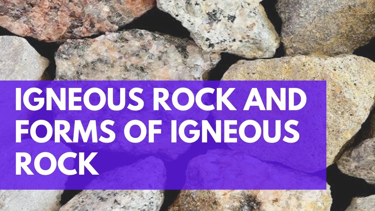 Igneous rocks, Forms of Igneous rocks, Extrusion, Intrusion, Discordant and Concordant bodies