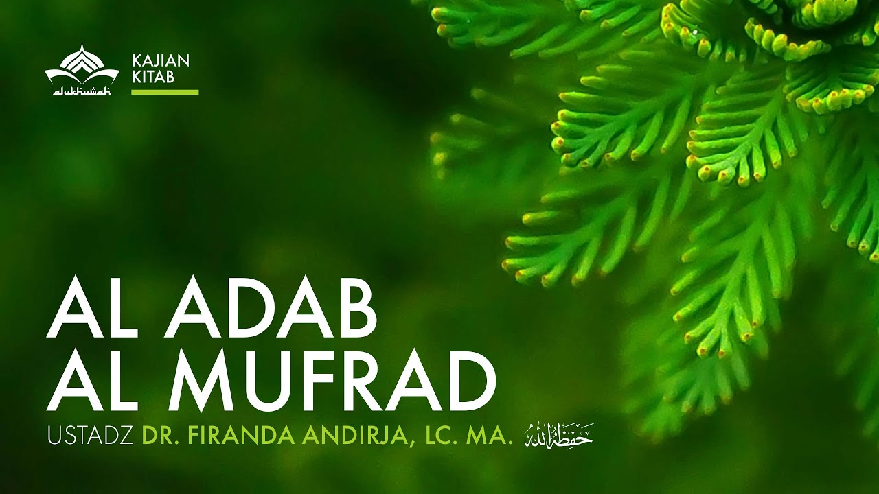 [Kajian Kitab] Al Adab Al Mufrad - Dr. Firanda Andirja, Lc. MA. حفظه الله تعالى