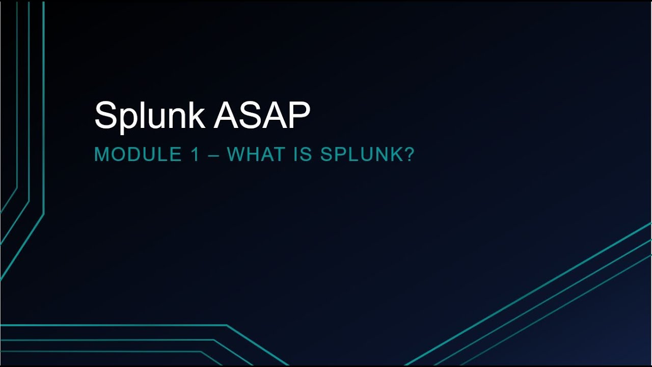Splunk ASAP Module 1 - What is Splunk? (beginner)