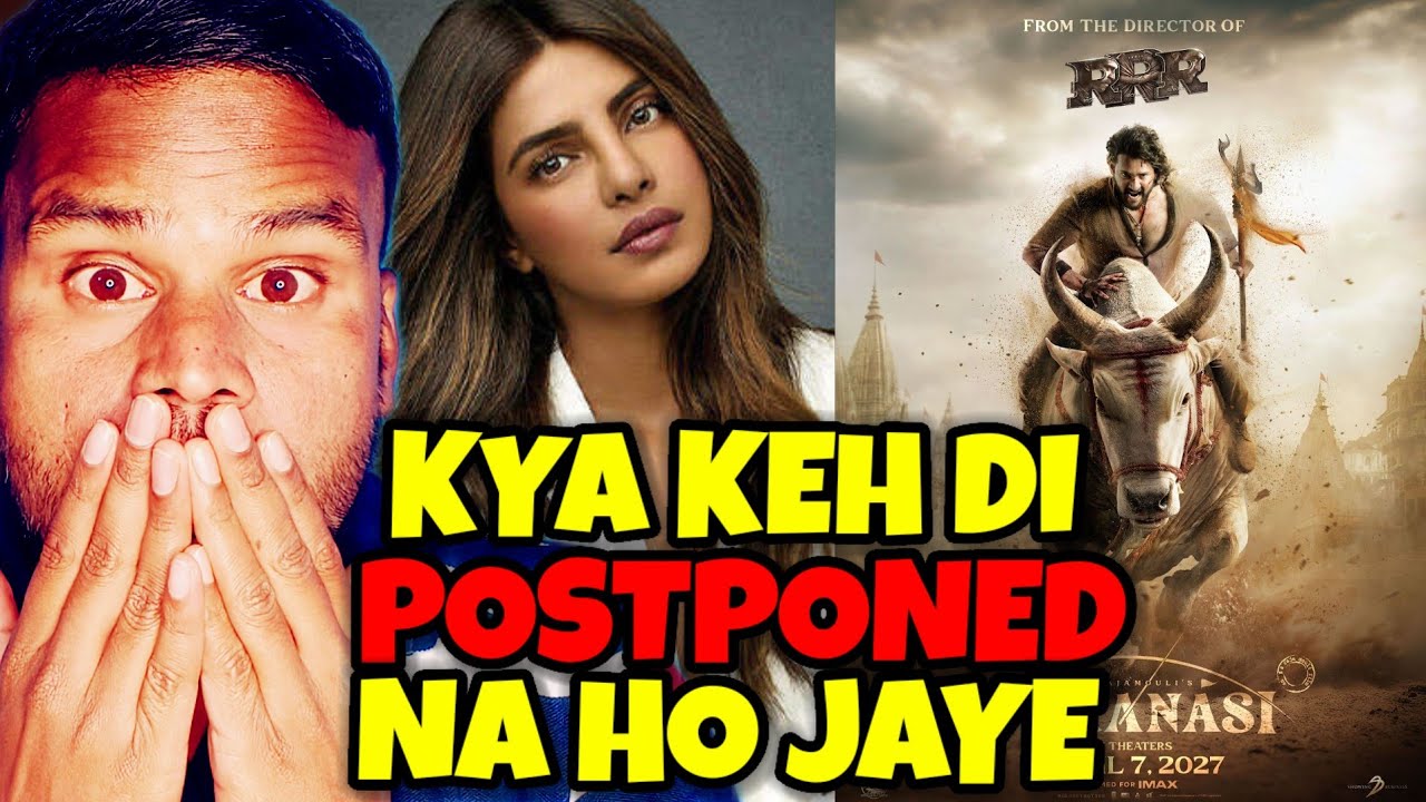 VARANASI Movie Shocking Shooting Update By Priyanka Chopra | Kahin Postponed Na Ho Jaye | Kamal Kuma