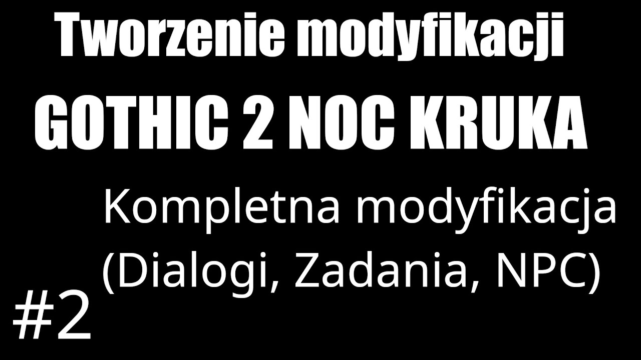 #2 | Tworzenie modyfikacji do Gothic 2 Noc Kruka | Kompletna modyfikacja (Dialogi, Zadania, NPC)