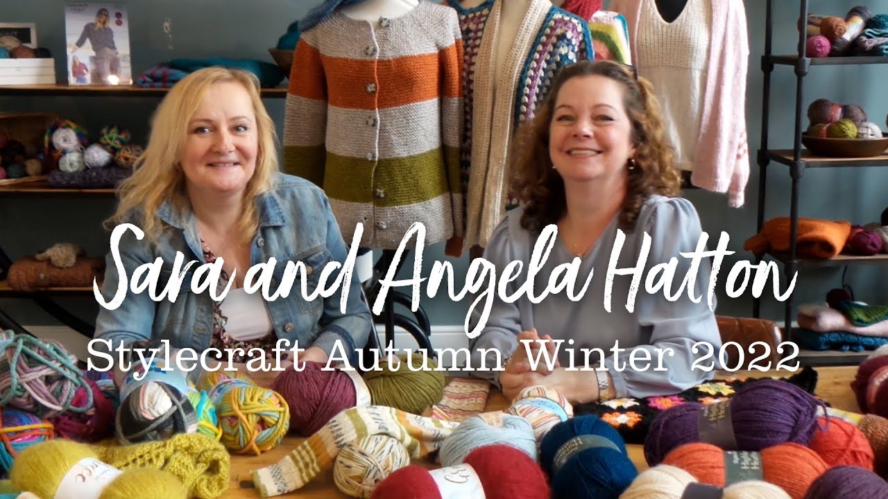 Stylecraft Autumn Winter 22/23 with Sara and Angela Hatton
