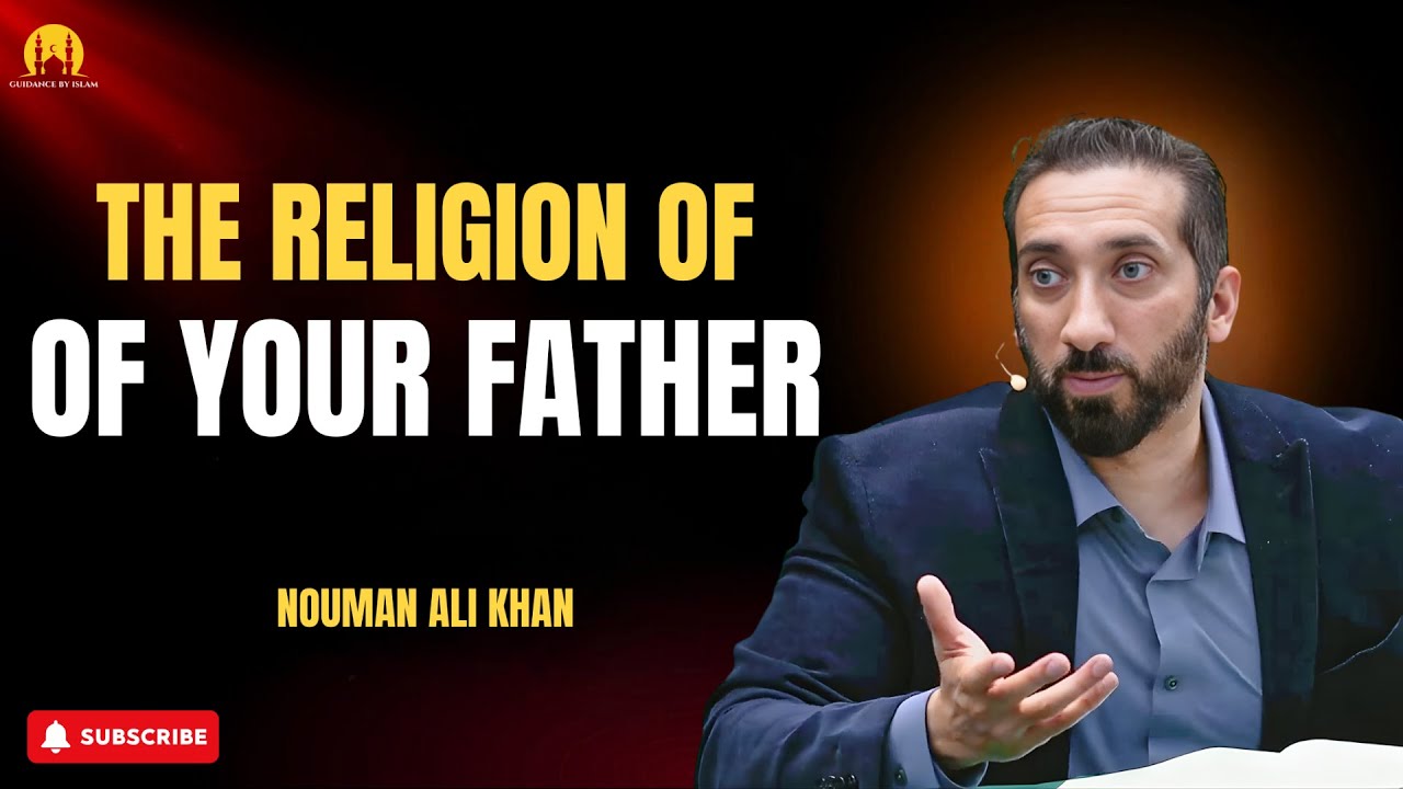 The Religion of Your Father | A Powerful Reminder for Every Muslim | Nouman Ali Khan 2026