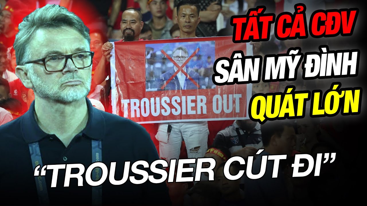 CẢ SÂN MỸ ĐÌNH HÔ “TROUSSIER CÚT ĐI”: ÔNG KHÔNG XỨNG ĐÁNG ĐƯỢC GỌI LÀ HLV THÊM NGÀY NÀO ĐÂU!