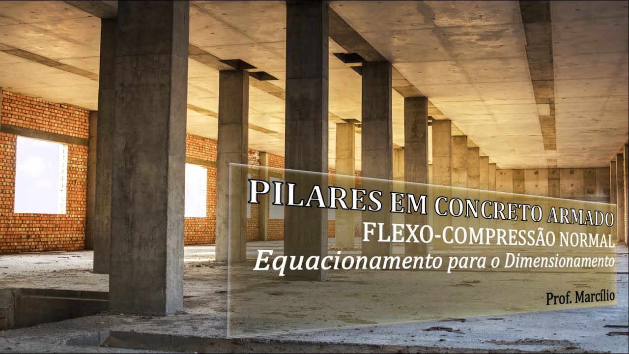 PILARES EM CONCRETO ARMADO - Equacionamento para o Dimensionamento - Flexo-Compressão Normal