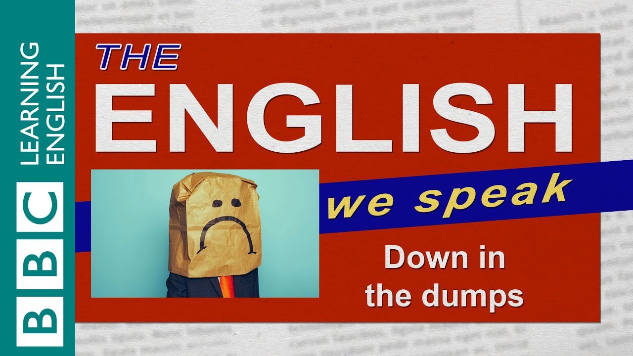 Down in the dumps: The English We Speak