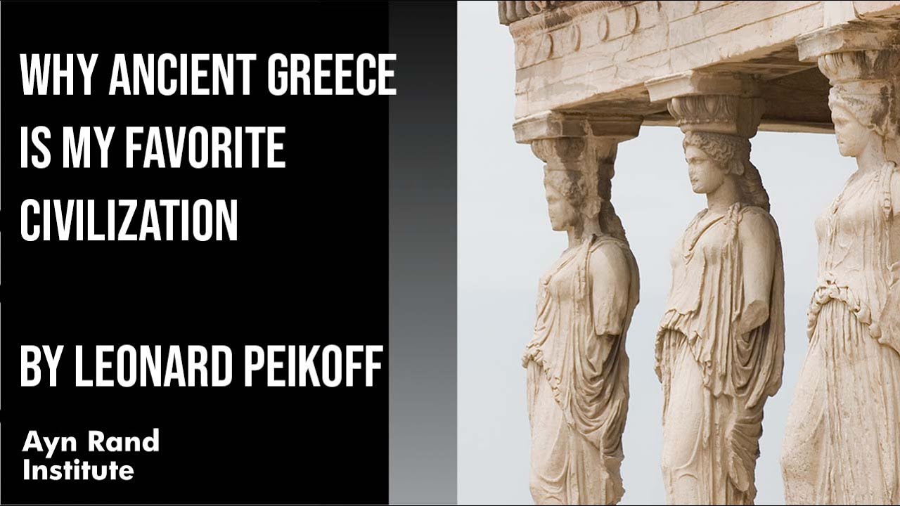 Why Ancient Greece Is My Favorite Civilization by Leonard Peikoff