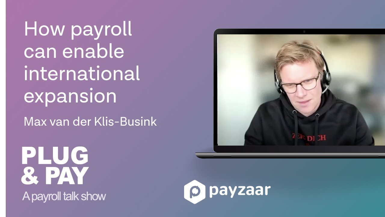 How payroll can enable international expansion - Max van der Klis-Busink - Plug And Pay
