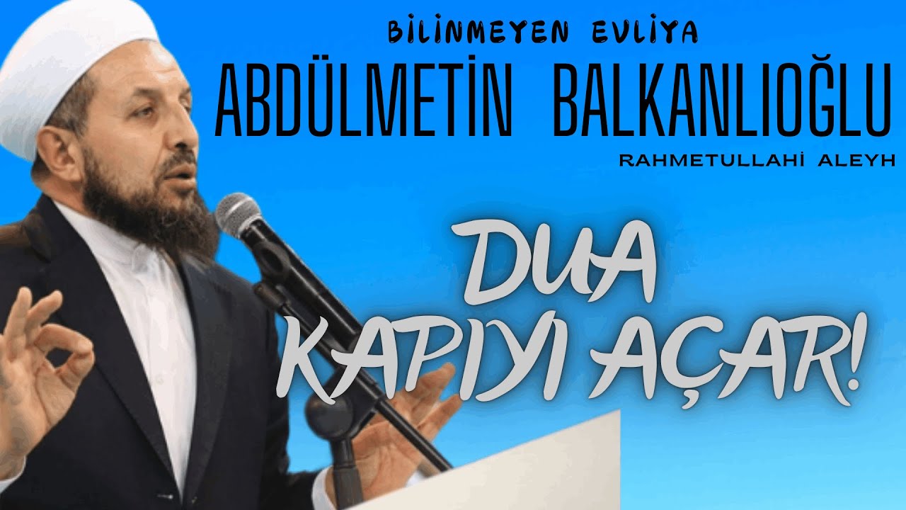 Abdülmetin Balkanlıoğlu Hoca Efendi (ra) - Dua Kapıyı Açar!