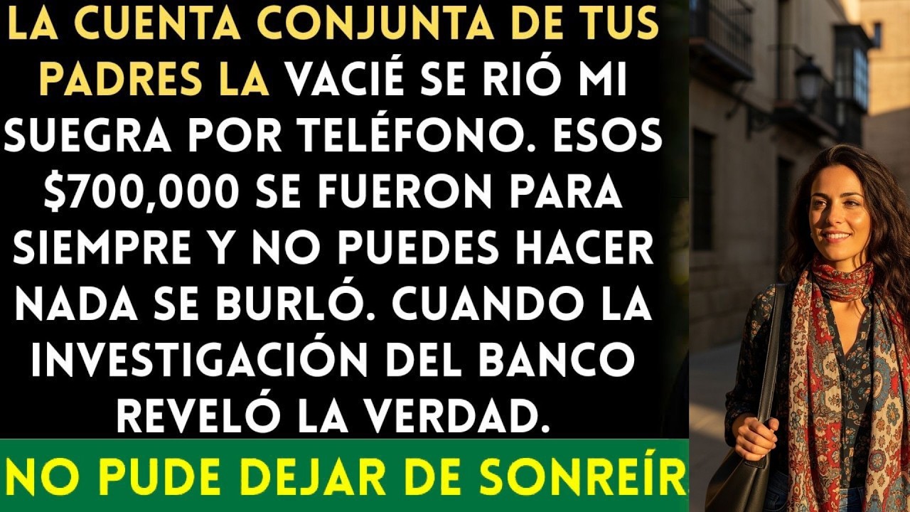 La cuenta conjunta de tus padres ¡La vació! Mi suegra se rió por teléfono  Esos $700,000 se fue