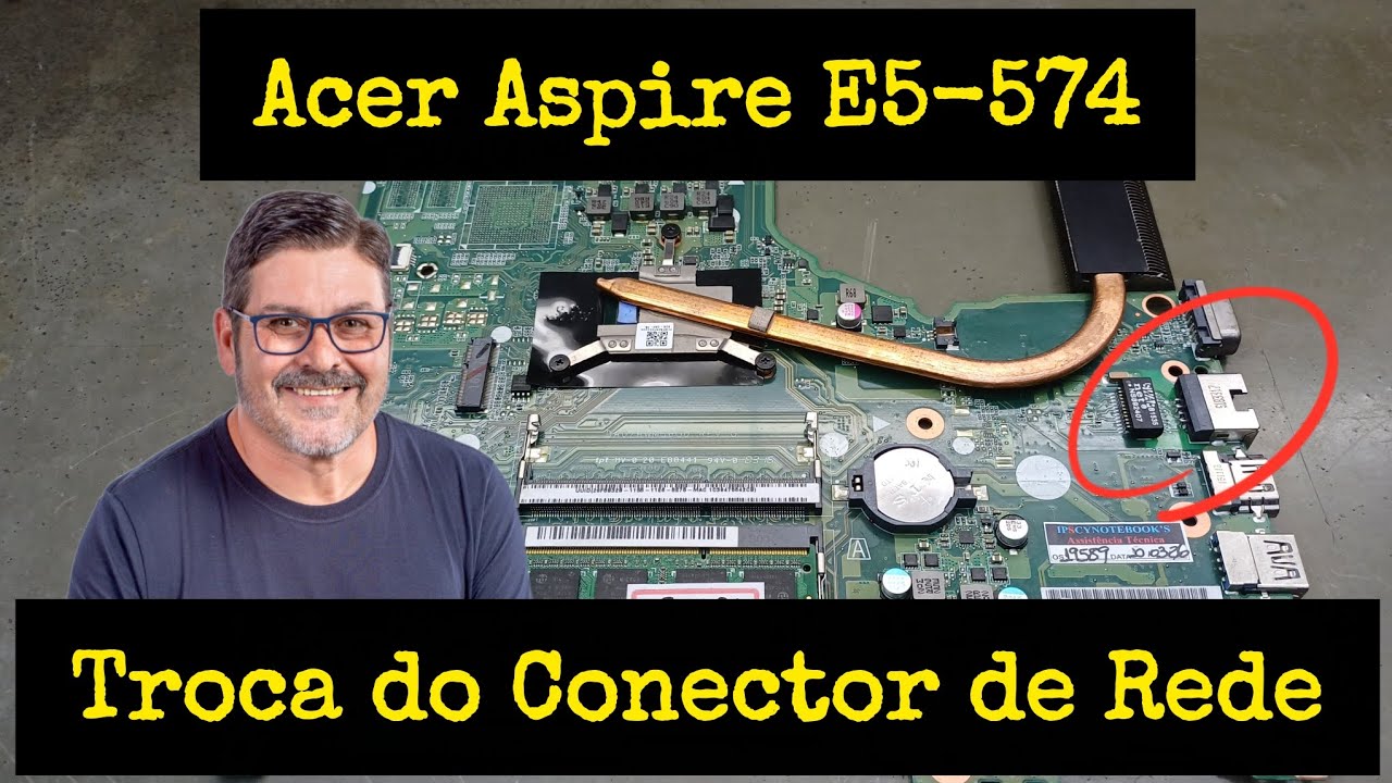 Acer Aspire E5-574 Troca do Conector de Rede DA0ZRWMB6G0 Dia a Dia na Bancada 
