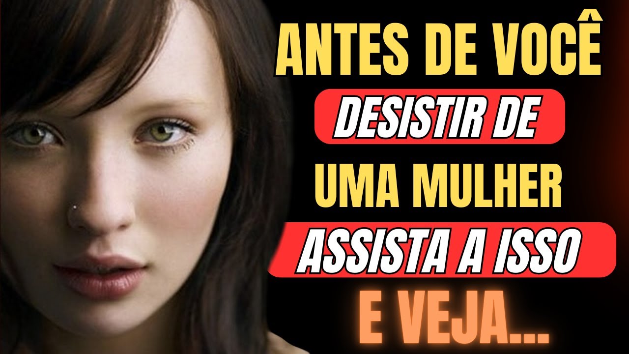 Antes de Desistir Dela, Assista a Isto – Lições Poderosas de Vida Sobre Amor e Relacionamentos
