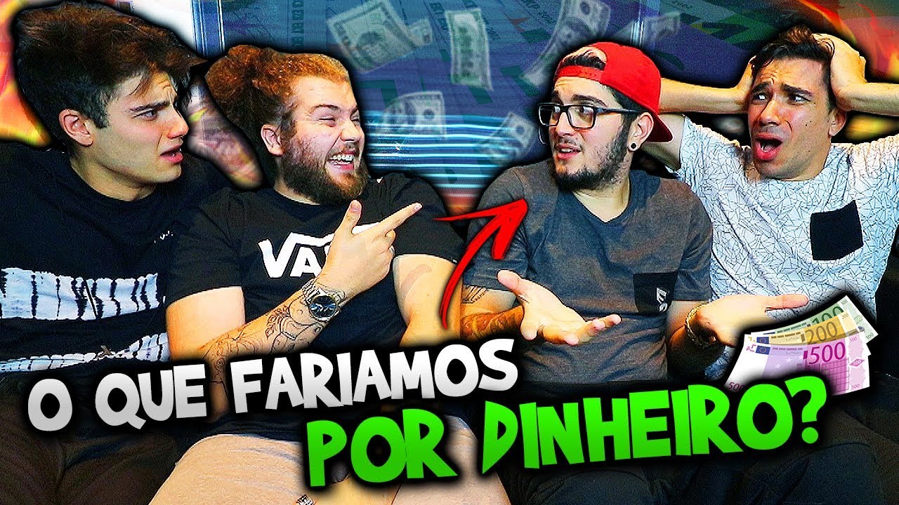O QUE OS YOUTUBERS FARIAM POR DINHEIRO ?