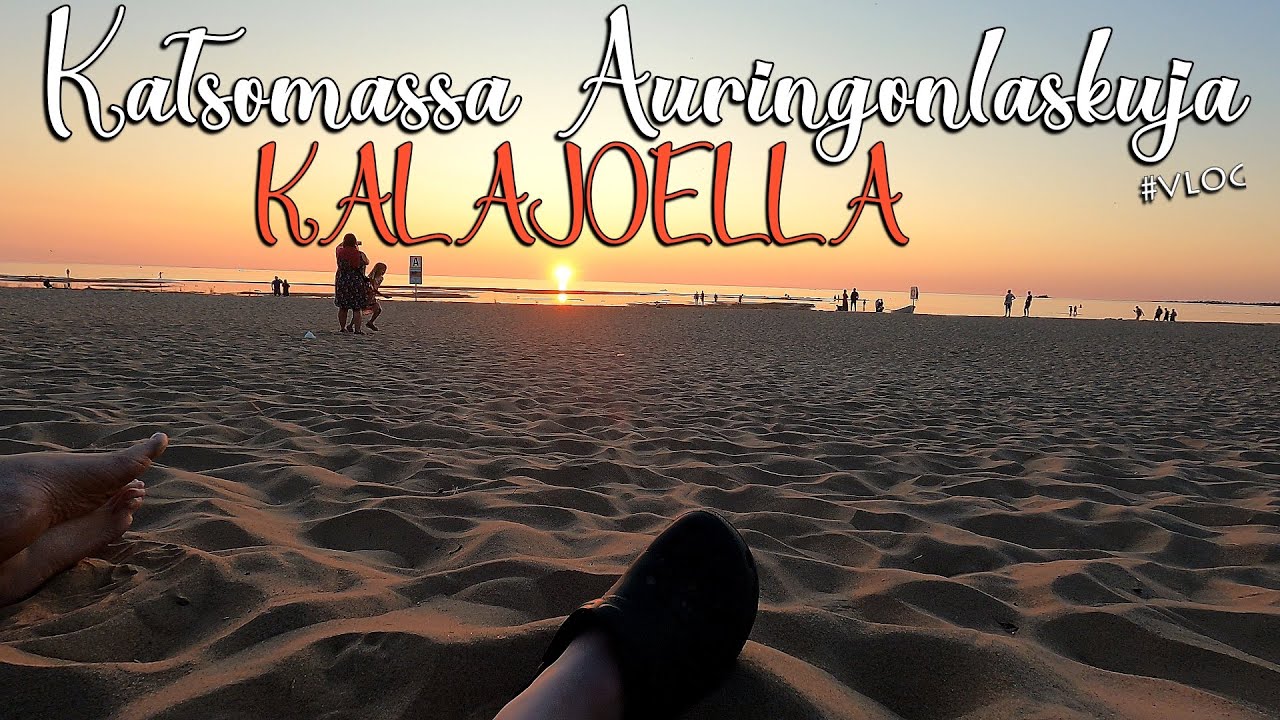 KALAJOEN Auringonlaskuja katselemassa || Loma Vlogi