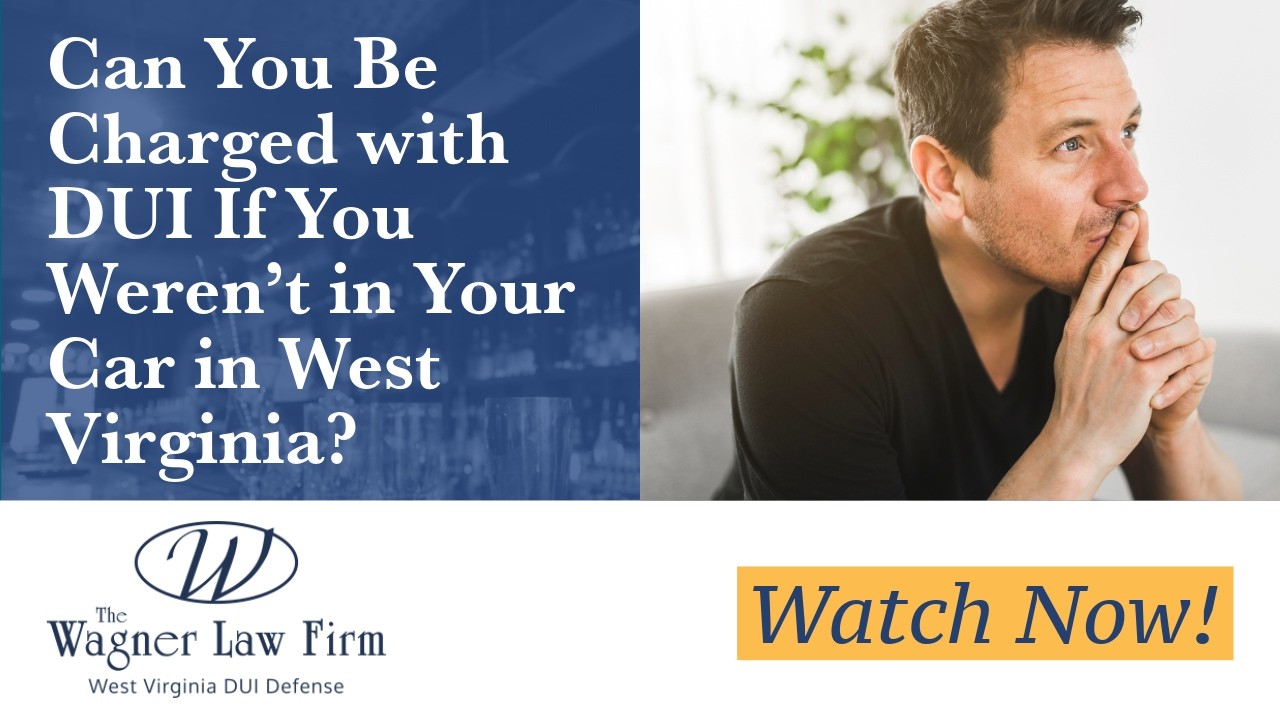 Can You Be Charged with DUI If You Weren&rsquo;t in Your Car in West Virginia? | Learn More Here