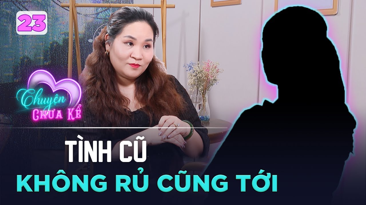 Chuyện Chưa Kể #23 | Hôn nhân không NHƯ Ý khiến cô gái MẮC KẸT trong sự DAY DỨT với NGƯỜI YÊU CŨ