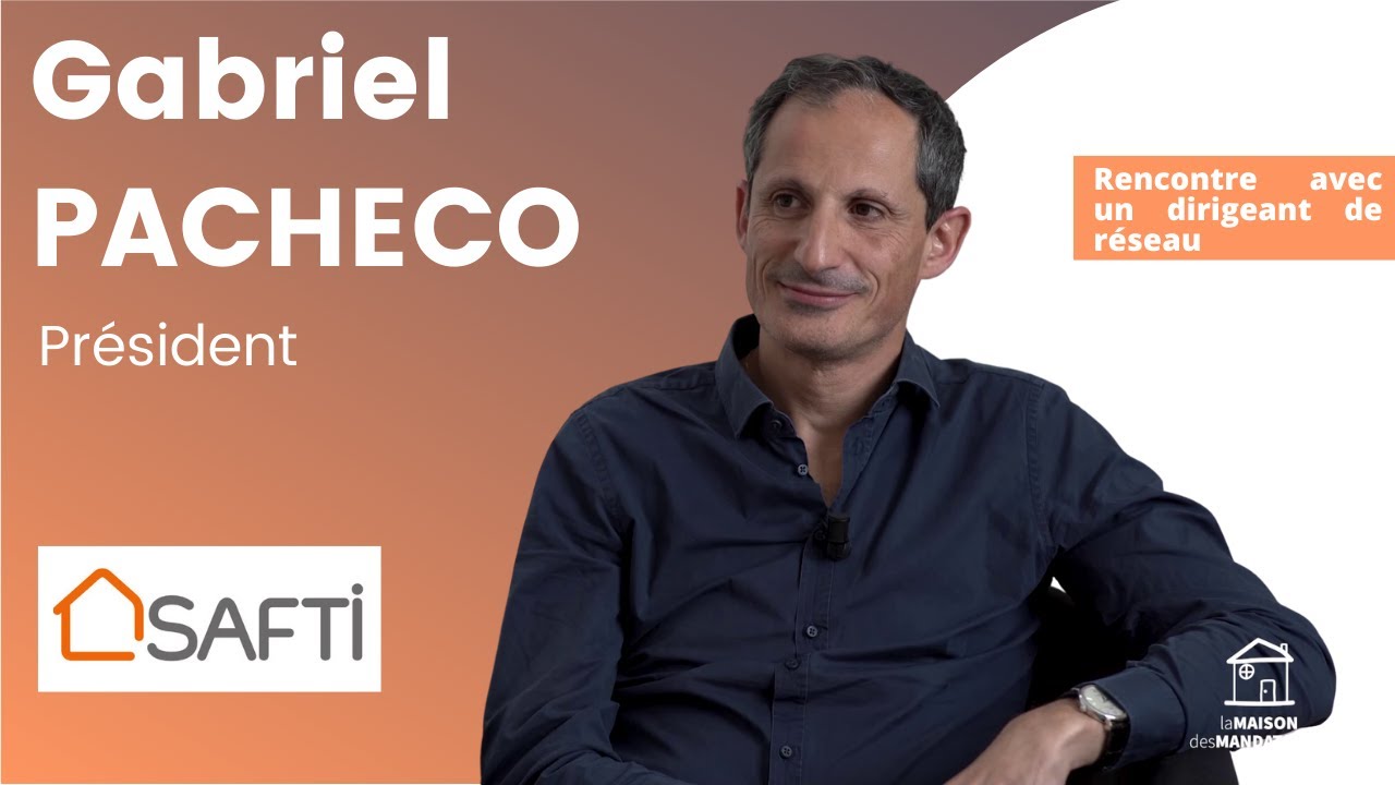 SAFTI - Interview de Gabriel PACHECO - Dans la t&ecirc;te d'un dirigeant de r&eacute;seau de mandataires