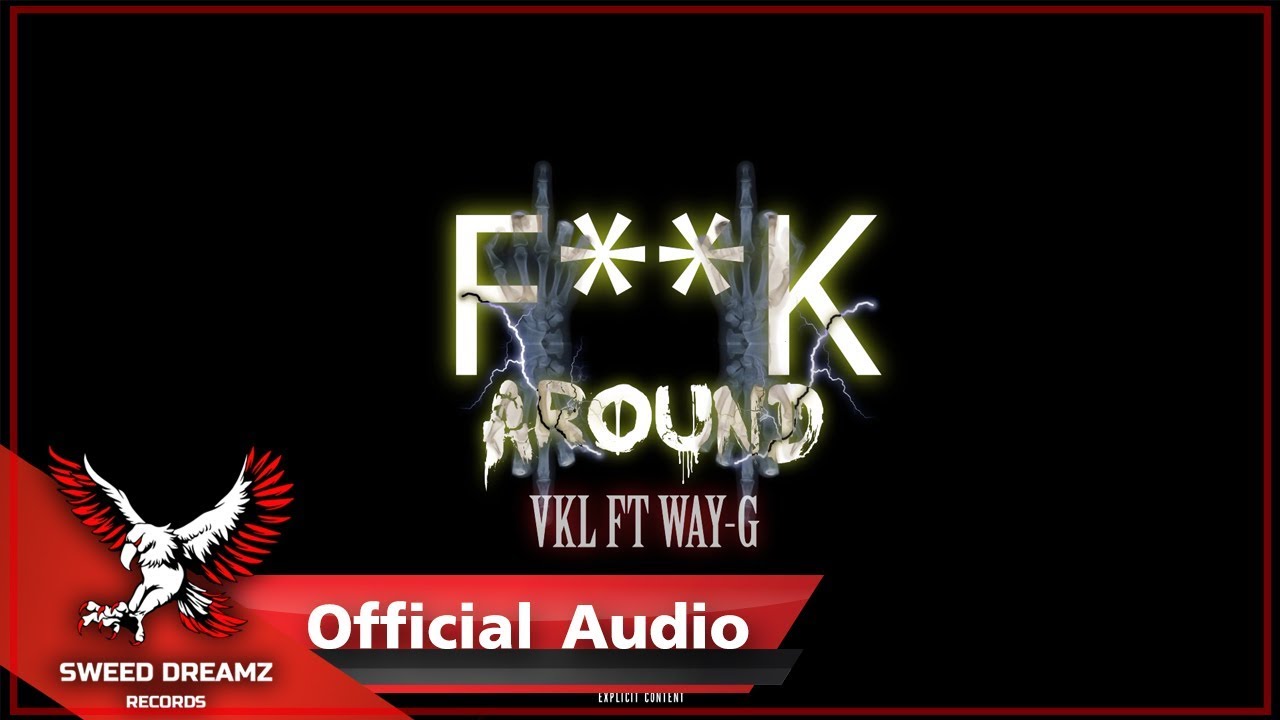 VKL - F**k Around Ft. Way-G [Official Audio]