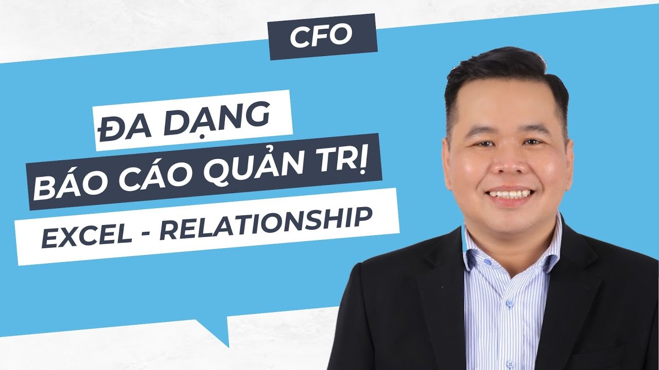 Đa dạng hóa báo cáo quản trị với tính năng Relationship của Excel