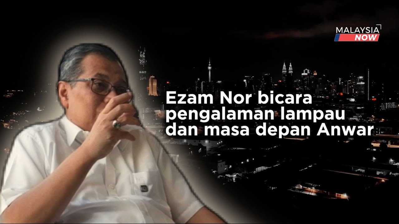Ezam Nor bicara pengalaman lampau dan masa depan Anwar